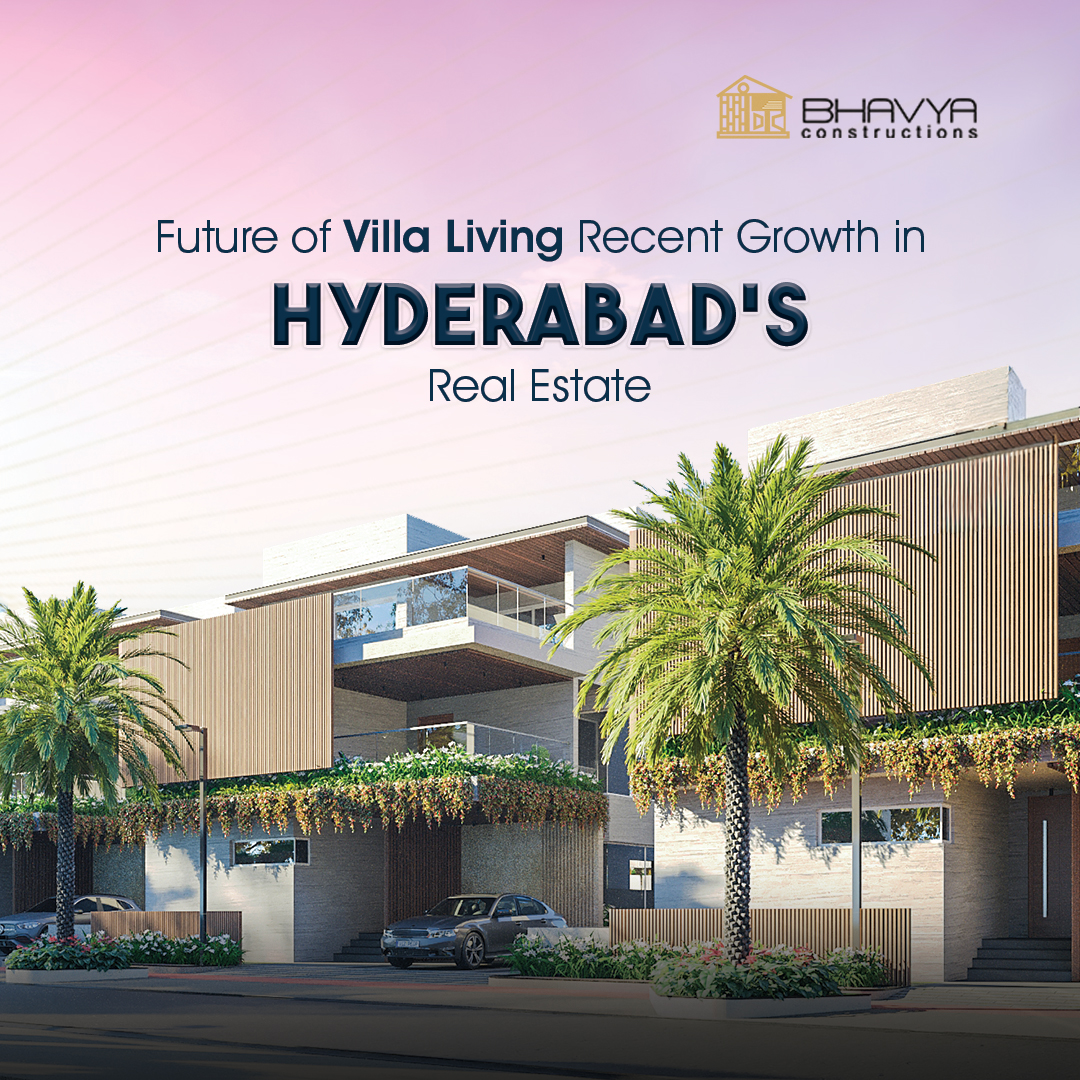Future of Villa Living: Recent Growth in Hyderabad’s Real Estate