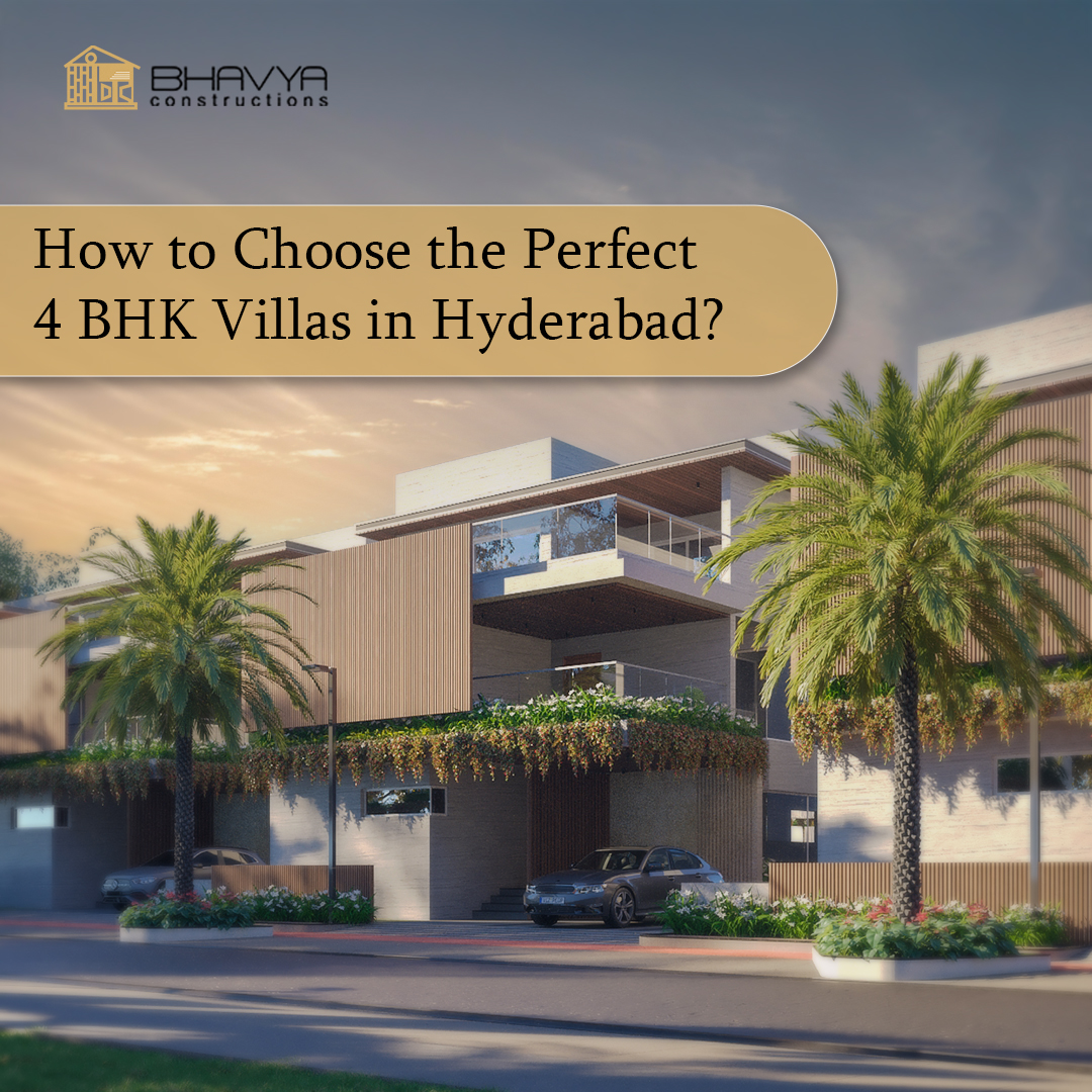 How to Choose the Perfect 4 BHK Villas in Hyderabad?