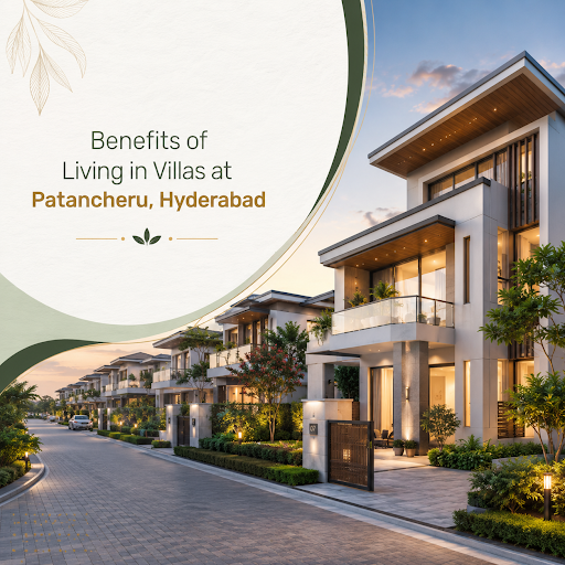 Benefits of Living in Villas at Patancheru Hyderabad