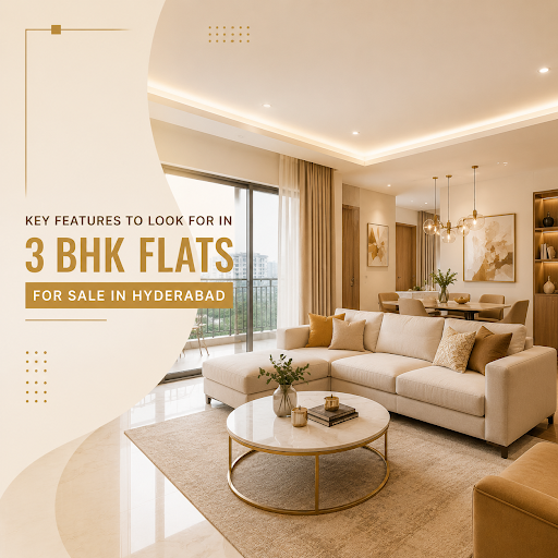 Key Features to Look for in 3 BHK Flats for Sale in Hyderabad